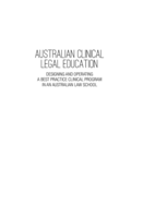 Australian Clinical Legal Education: Designing and Operating a Best Practice Clinical Program in an Australian Law School