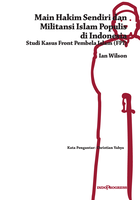 Main Hakim Sendiri dan Militansi Islam Populis di Indonesia Studi Kasus Front Pembela Islam (FPI)