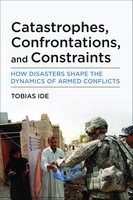 Catastrophes, Confrontations, and Constraints: How Disasters Shape the Dynamics of Armed Conflicts